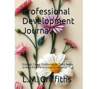 Professional Development Journal: Strategic Career Positioning for Those Ready to Move from Performance to Influence