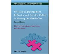 Professional Development, Reflection and Decision-Making in Nursing and Healthcare: (Advanced Healthcare Practice 2nd edition)