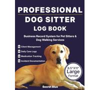 Professional Dog Sitter Log Book: Business Record System for Pet Sitters & Dog Walking Services - Client Management, Daily Care Logs, Medication Tracking & Incident Documentation (8.5×11 Large Format)