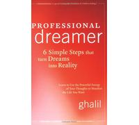 Professional Dreamer: 6 Simple Steps That Turn Dreams Into Reality