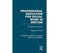 Professional Education for Social Work in Britain: An Historical Account (National Institute Social Services Library)