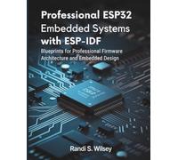 Professional ESP32 Embedded Systems with ESP-IDF: Blueprints for Professional Firmware Architecture and Embedded Design (Tech Guide Manual)