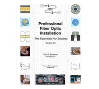 Professional Fiber Optic Installation: The Essentials For Success: Volume 1