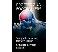 PROFESSIONAL FOOTBALLERS Your guide to staying mentally healthy