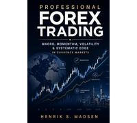 Professional Forex Trading: Macro, Momentum, Volatility & Systematic Edge in Currency Markets