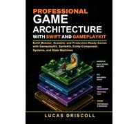 Professional Game Architecture with Swift and GameplayKit: Build Modular, Scalable, and Production-Ready Games with GameplayKit, SpriteKit, Entity-Component Systems, and State Machines