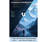 Professional Game Programming with C++ and Unreal Engine 5.6: A Project-Based Approach to Building Optimized Games with Nanite, Lumen, and Procedural Generation