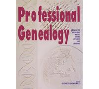 Professional Genealogy. a Manual for Researchers, Writers, Editors, Lecturers, and Librarians