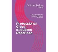 Professional Global Etiquette: Redefined: The Conversations Shaping Modern Manners