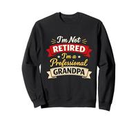Professional Grandpa I'm Not Retired Funny Proud Retirement Sweatshirt