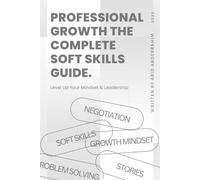 Professional Growth The Complete Soft Skills Guide: Level Up Your Mindset & Leadership