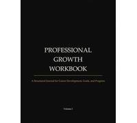 Professional Growth Workbook: A Structured Journal for Career Development, Goals, and Progress