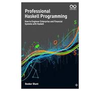 Professional Haskell Programming: How to Engineer Enterprise and Financial Systems with Haskell (Mastering Emerging Programming Languages)