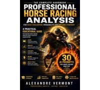 PROFESSIONAL HORSE RACING ANALYSIS: The Complete Handbook for Race Evaluation Probability and Betting Strategy