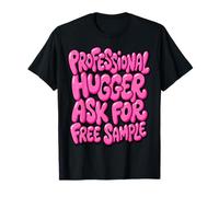 Professional Hugger Ask for Free Sample Cuddles and Hugs T-Shirt