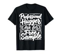 Professional Hugger Ask for Free Sample Cuddles and Hugs T-Shirt