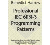 Professional IEC 61131-3 Programming Patterns: Developing Structured PLC Applications Using Standardized Industrial Programming Languages