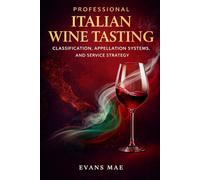 Professional Italian Wine Tasting: Classification, Appellation Systems, and Service Strategy (Italian Wine with Evans Mae)
