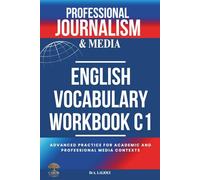 Professional Journalism and Media English Vocabulary Workbook C1: Advanced Practice for Academic and Professional Media Contexts