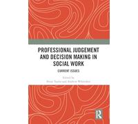 Professional Judgement and Decision Making in Social Work: Current Issues