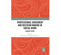 Professional Judgement and Decision Making in Social Work: Current Issues