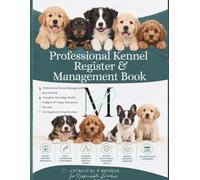 Professional Kennel Management Record Book: Complete Breeding Logbook, Health, Pedigree & PUPPY Placement Records