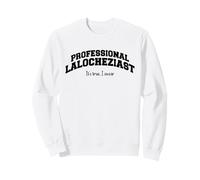 Professional Lalocheziast, It's true, I swear, funny saying Sweatshirt