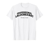 Professional Lalocheziast, It's True, I Swear, Funny Saying T-Shirt