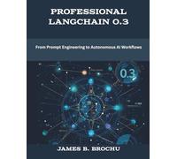 Professional LangChain 0.3: From Prompt Engineering to Autonomous AI Workflows (The New Time Developers)