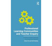 Professional Learning Communities and Teacher Enquiry (Evidence-based Teaching for Enquiring Teachers)