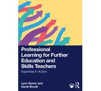 Professional Learning for Further Education and Skills Teachers : Expertise in Action