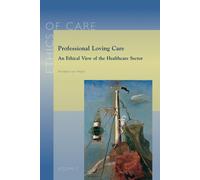 Professional Loving Care: An Ethical View of the Healthcare Sector: 2 (Ethics of Care)