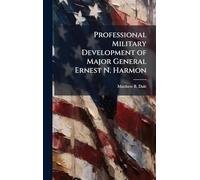 Professional Military Development of Major General Ernest N. Harmon