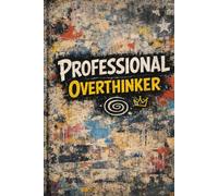 Professional Overthinker: A Funny Notebook for Big Thinkers, Deep Thinkers, and Mildly Dramatic Problem Solvers
