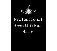 Professional Overthinker Notes: An Analytical Journal for Deep Thoughts, Endless Lists, and Constant Mental Loops