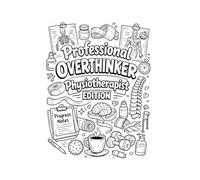 Professional Overthinker: Physiotherapist Edition: The Ultimate Rehabilitation & Physical Therapy Life Coloring Notebook | Large 8.5" x 11" Lined Journal with Clinical Humor