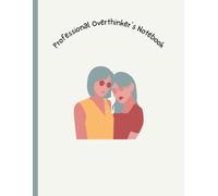 Professional Overthinker’s Notebook: Perfect Gift for Teens, Friends, or Yourself.A Fun Notebook to Plan, Dream, and Pretend to Be Organized