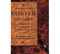 Professional Painted Finishes: A Guide to the Art and Business of Decorative Painting