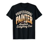 Professional Painter Amateur Everything Else Funny Painter T-Shirt