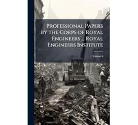 Professional Papers by the Corps of Royal Engineers ... Royal Engineers Institute; Volume 4