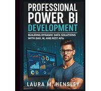 Professional Power BI Development: Building Dynamic Data Solutions with DAX, M, and REST APIs (Programming Language Fundamentals Made Easy for Beginners)