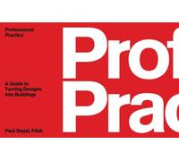 Professional Practice : A Guide to Turning Designs into Buildings