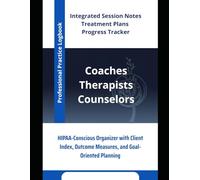 Professional Practice Logbook: Integrated Session Notes, Treatment Plans & Progress Tracker for Therapists, Counselors & Coaches