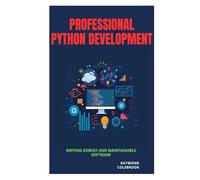 Professional Python Development: Writing Robust and Maintainable Software