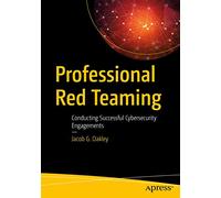 Professional Red Teaming: Conducting Successful Cybersecurity Engagements