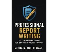 PROFESSIONAL REPORT WRITING: A STEP-BY-STEP GUIDE FOR SECURITY PROFESSIONALS: Master Incident, Investigative, Intelligence, and Security Assessment ... (The Simple Corporate Security Guide)
