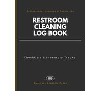 Professional Restroom Cleaning & Hygiene Log Book: Commercial Sanitation Service Tracker with Cleaning Checklists and Inventory Records for Facilities Management