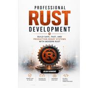 Professional Rust Development: Build Safe, Fast, and Production-Ready Systems with Modern Rust (The Rust Systems Programming Series)