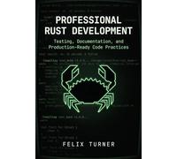 Professional Rust Development: Testing, Documentation, and Production-Ready Code Practices: 4 (Rust Fundamentals Mastery)