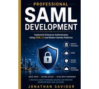 Professional SAML Development: Implement Enterprise Authentication Using SAML 2.0 and Modern Identity Platforms